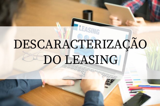 Descaracterização do leasing por não cumprimento de período mínimo no contrato.